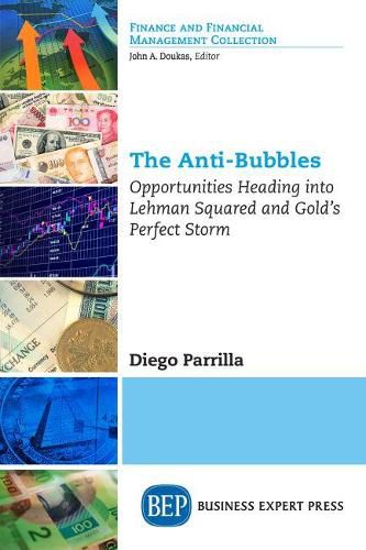 Cover image for The Anti-Bubbles: Opportunities Heading into Lehman Squared and Gold's Perfect Storm