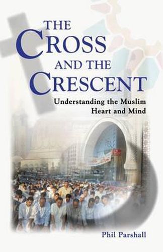 Cover image for The Cross and the Crescent: Understanding the Muslim Heart & Mind