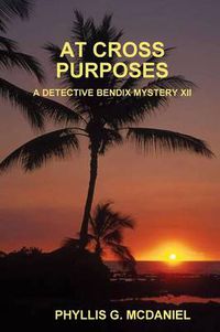 Cover image for At Cross Purposes: A Detective Bendix Mystery XII