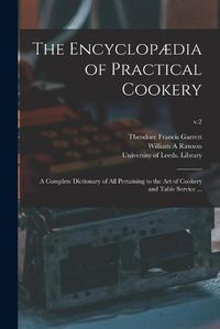 Cover image for The Encyclopaedia of Practical Cookery: a Complete Dictionary of All Pertaining to the Art of Cookery and Table Service ...; v.2