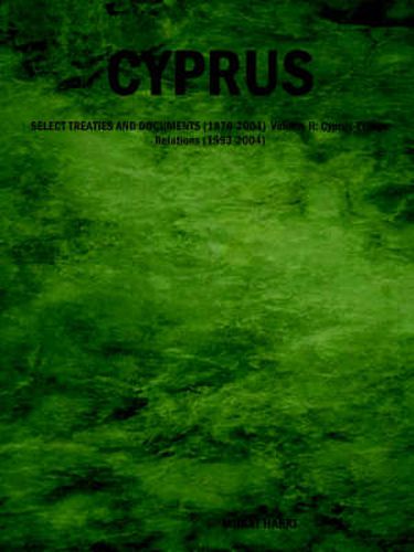 Cover image for Cyprus: SELECT TREATIES AND DOCUMENTS (1878-2004) Volume II: Cyprus-Europe Relations (1993-2004)