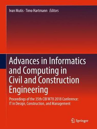 Cover image for Advances in Informatics and Computing in Civil and Construction Engineering: Proceedings of the 35th CIB W78 2018 Conference: IT in Design, Construction, and Management