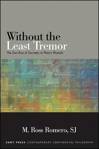 Without the Least Tremor: The Sacrifice of Socrates in Plato's Phaedo