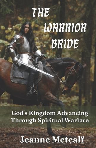 Cover image for The Warrior Bride: God's Kingdom Advancing Through Spiritual Warfare