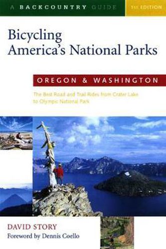 Cover image for Bicycling America's National Parks: Oregon & Washington: The Best Road and Trail Rides from Crater Lake to Olympic National Park