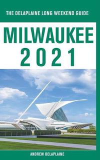 Cover image for Milwaukee - The Delaplaine 2021 Long Weekend Guide