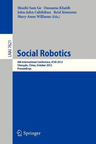 Social Robotics: 4th International Conference, ICSR 2012, Chengdu, China, October 29-31, 2012, Proceedings