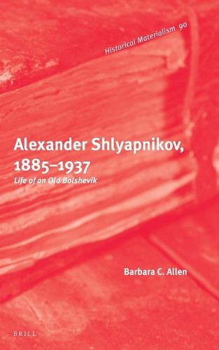 Cover image for Alexander Shlyapnikov, 1885-1937: Life of an Old Bolshevik