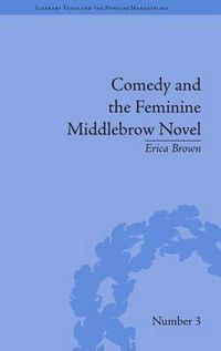 Cover image for Comedy and the Feminine Middlebrow Novel: Elizabeth von Arnim and Elizabeth Taylor