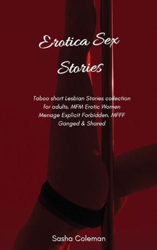 Cover image for Erotica Sex Stories: Taboo short Lesbian Stories collection for adults. MFM Erotic Women Menage Explicit Forbidden. MFFF Ganged & Shared