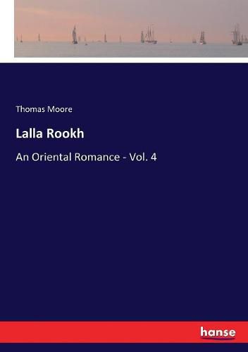 Lalla Rookh: An Oriental Romance - Vol. 4