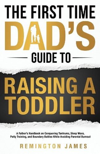 Cover image for The First Time Dad's Guide to Raising a TODDLER