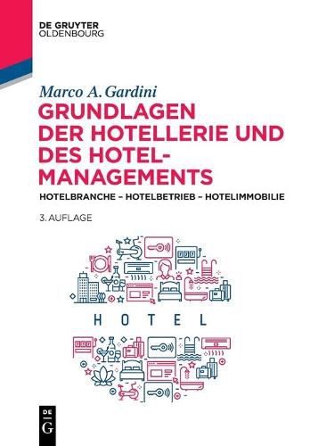 Grundlagen Der Hotellerie Und Des Hotelmanagements: Hotelbranche - Hotelbetrieb - Hotelimmobilie