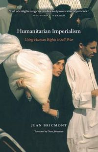 Cover image for Humanitarian Imperialism: Using Human Rights to Sell War