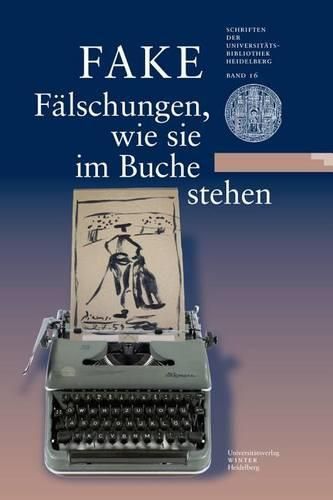 Cover image for Fake: Falschungen, Wie Sie Im Buche Stehen: Eine Ausstellung Der Universitatsbibliothek Heidelberg Und Des Instituts Fur Europaische Kunstgeschichte Der Universitat Heidelberg