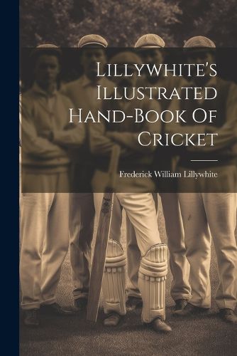 Cover image for Lillywhite's Illustrated Hand-book Of Cricket