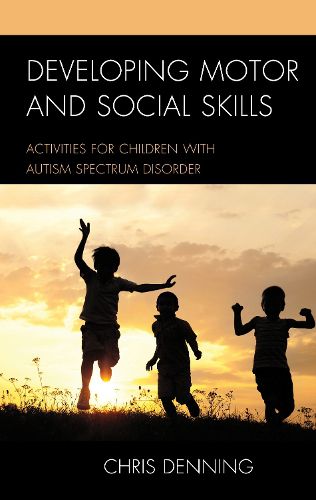 Cover image for Developing Motor and Social Skills: Activities for Children with Autism Spectrum Disorder