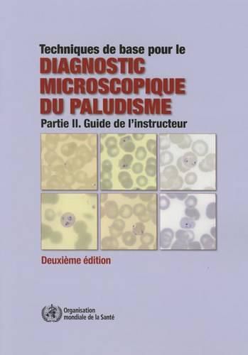 Cover image for Techniques de Base Pour Le Diagnostic Microscopique Du Paludisme: Partie II. Guide de l'Instructeur