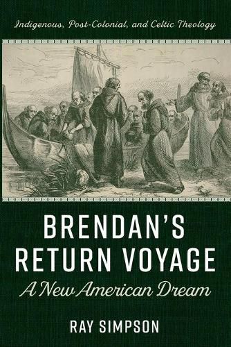 Brendan's Return Voyage: A New American Dream: Indigenous, Post-Colonial, and Celtic Theology