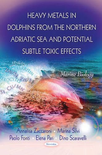 Cover image for Heavy Metals in Dolphins from the Northern Adriatic Sea & Potential Subtle Toxic Effects