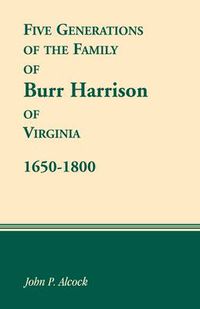 Cover image for 1650-1800 Five Generations of the Family of Burr Harrison of Virginia