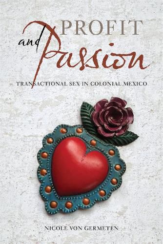 Cover image for Profit and Passion: Transactional Sex in Colonial Mexico