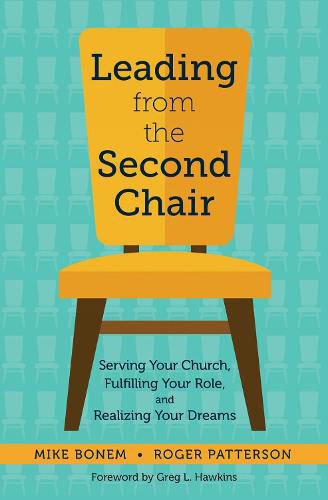 Cover image for Leading from the Second Chair: Serving Your Church, Fulfilling Your Role, and Realizing Your Dreams