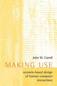 Cover image for Making Use: Scenario-Based Design of Human-Computer Interactions