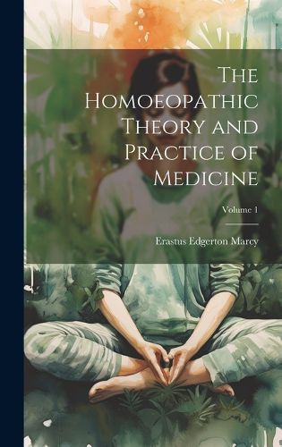 The Homoeopathic Theory and Practice of Medicine; Volume 1