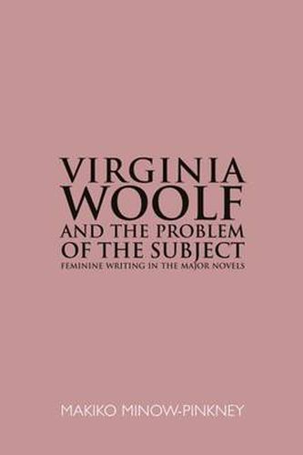 Cover image for Virginia Woolf and the Problem of the Subject: Feminine Writing in the Major Novels