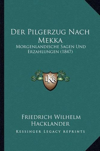 Cover image for Der Pilgerzug Nach Mekka: Morgenlandische Sagen Und Erzahlungen (1847)