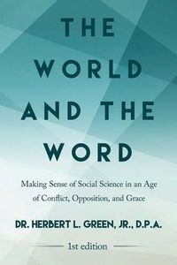 Cover image for The World and the Word: Making Sense of Social Science in an Age of Conflict, Opposition, and Grace