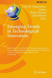 Cover image for Emerging Trends in Technological Innovation: First IFIP WG 5.5/SOCOLNET Doctoral Conference on Computing, Electrical and Industrial Systems, DoCEIS 2010, Costa de Caparica, Portugal, February 22-24, 2010, Proceedings