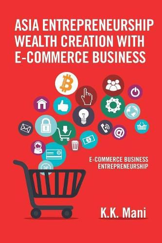 Cover image for Asia Entrepreneurship Wealth Creation with E-Commerce Business: E-Commerce Business Entrepreneurship