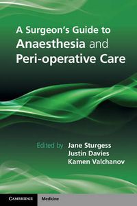 Cover image for A Surgeon's Guide to Anaesthesia and Peri-operative Care