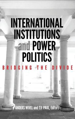 International Institutions and Power Politics: Bridging the Divide