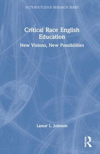 Cover image for Critical Race English Education: New Visions, New Possibilities