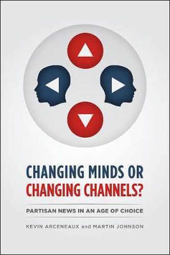 Cover image for CHANGING MINDS OR CHANGING CHANNELS? - PARTISANNEWS IN AN AGE OF CHOICE