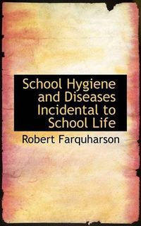 Cover image for School Hygiene and Diseases Incidental to School Life