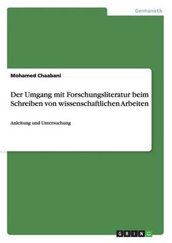 Cover image for Der Umgang mit Forschungsliteratur beim Schreiben von wissenschaftlichen Arbeiten: Anleitung und Untersuchung