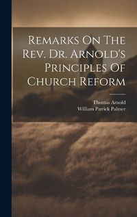 Cover image for Remarks On The Rev. Dr. Arnold's Principles Of Church Reform