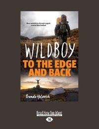 Cover image for Wildboy: To the Edge and Back: More Adventures Through Rugged, Remote New Zealand