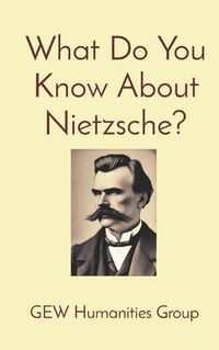 Cover image for What Do You Know About Nietzsche?
