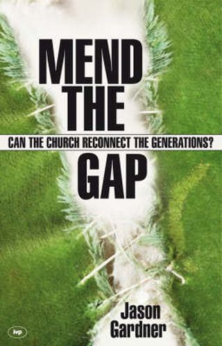 Cover image for Mend the gap: Can The Church Reconnect The Generations?