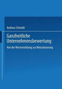 Cover image for Ganzheitliche Unternehmensbewertung: Von der Wertermittlung zur Metasteuerung