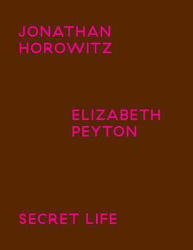 Cover image for Jonathan Horowitz / Elisabeth Peyton: Secret Life