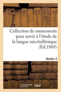 Cover image for Collection de monuments pour servir a l'etude de la langue neo-hellenique. Numero 4