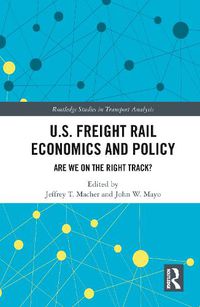 Cover image for U.S. Freight Rail Economics and Policy: Are We on the Right Track?