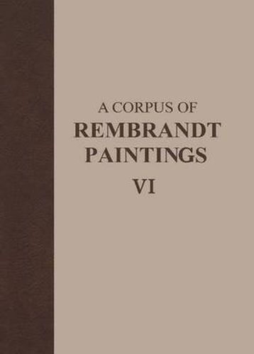 Cover image for A Corpus of Rembrandt Paintings VI: Rembrandt's Paintings Revisited - A Complete Survey