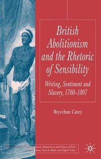 Cover image for British Abolitionism and the Rhetoric of Sensibility: Writing, Sentiment and Slavery, 1760-1807